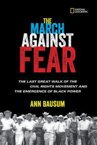 Title: The March Against Fear: The Last Great Walk of the Civil Rights Movement and the Emergence of Black Power, Author: Ann Bausum