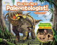 Title: You Can Be a Paleontologist!: Discovering Dinosaurs with Dr. Scott, Author: Scott D. Sampson