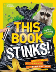 Title: This Book Stinks!: Gross Garbage, Rotten Rubbish, and the Science of Trash, Author: Sarah Wassner Flynn