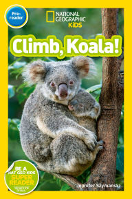 Title: Climb, Koala! (National Geographic Kids Readers, Pre-Reader), Author: Jennifer Szymanski