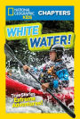 White Water! (National Geographic Chapters Series)