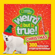 Title: Weird But True Christmas: 300 Festive Facts to Light Up the Holidays, Author: National Geographic Kids