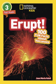 Title: Erupt! 100 Fun Facts About Volcanoes (National Geographic Readers Series), Author: Joan Marie Galat