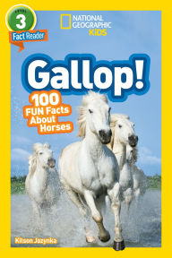 Title: Gallop! 100 Fun Facts About Horses (National Geographic Readers Series: Level 3), Author: Kitson Jaznyka