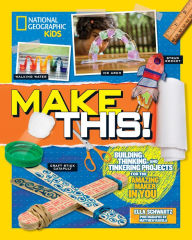 Title: Make This!: Building Thinking, and Tinkering Projects for the Amazing Maker in You, Author: Ella Schwartz