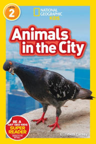 Title: Animals in the City (National Geographic Readers Series: Level 2), Author: Elizabeth  Carney