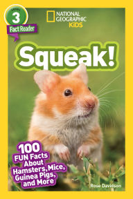 Title: Squeak!: 100 Fun Facts About Hamsters, Mice, Guinea Pigs, and More (National Geographic Readers Series: Level 3), Author: Rose Davidson