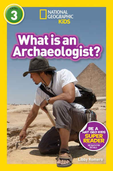 What Is an Archaeologist? (National Geographic Readers Series: Level 3)