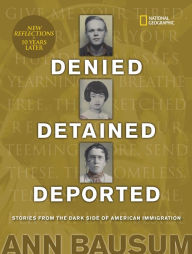 Title: Denied, Detained, Deported (Updated): Stories from the Dark Side of American Immigration, Author: Ann Bausum