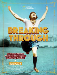 Title: Breaking Through: How Female Athletes Shattered Stereotypes in the Roaring Twenties, Author: Sue Macy