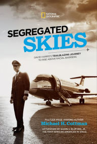 Title: Segregated Skies: David Harris's Trailblazing Journey to Rise Above Racial Barriers, Author: Michael H. Cottman