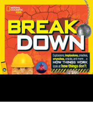 Title: Break Down: Explosions, implosions, crashes, crunches, cracks, and more ... a How Things Work look at how things break, Author: Mara Grunbaum