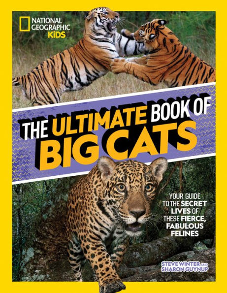 The Ultimate Book of Big Cats: Your guide to the secret lives of these fierce, fabulous felines