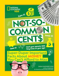 Title: Not-So-Common Cents: Super Duper Important Facts About Money You Can't Afford to Miss, Author: Sarah Wassner Flynn