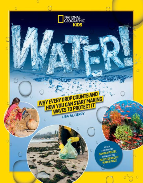 National Geographic Kids WATER!: Why every drop counts and how you can start making waves to protect it