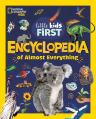Title: National Geographic Little Kids First Encyclopedia of Almost Everything, Author: National Geographic Kids