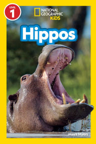 Title: Hippos (National Geographic Kids Readers, Level 1), Author: Maya Myers