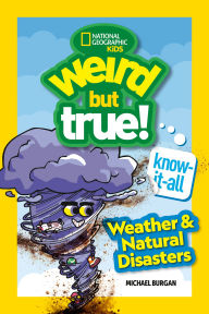 Title: Weird But True! Know-It-All: Weather & Natural Disasters, Author: Michael Burgan
