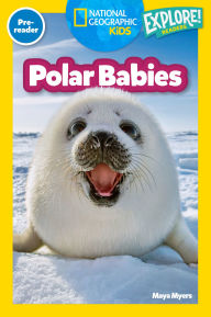 Title: Polar Babies (National Geographic Kids Explore! Readers, Pre-Reader), Author: Maya Myers