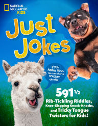Title: Just Jokes: 591½ Rib-Tickling Riddles, Knee-Slapping Knock-Knocks, and Tricky Tongue Twisters for Kids!, Author: National Geographic Kids