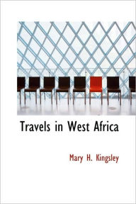 Title: Travels in West Africa, Author: Mary H Kingsley