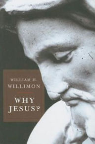 Title: Why Jesus?, Author: William H Willimon