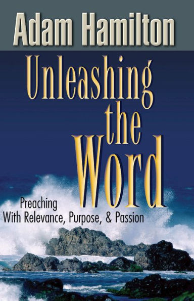 Unleashing the Word: Preaching with Relevance, Purpose, and Passion [With DVD]