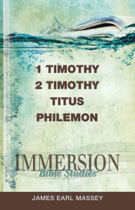 Title: Immersion Bible Studies: 1 & 2 Timothy, Titus, Philemon, Author: James Earl Massey