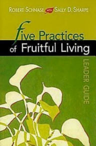 Five Practices Of Fruitful Living Leader Guide