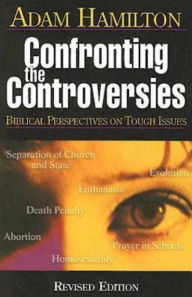 Title: Confronting the Controversies - Participant's Book: Biblical Perspectives on Tough Issues, Author: Adam Hamilton