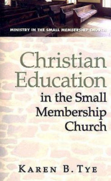 christian-education-in-the-small-membership-church-by-karen-tye-paperback-barnes-noble