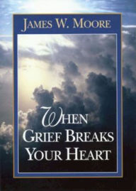 Title: When Grief Breaks Your Heart, Author: James W. Moore