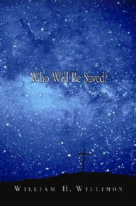 Title: Who Will Be Saved?, Author: William H. Willimon