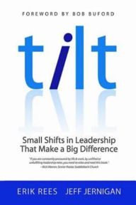 Title: TILT: Small Shifts in Leadership that Make a Big Difference, Author: Erik Rees