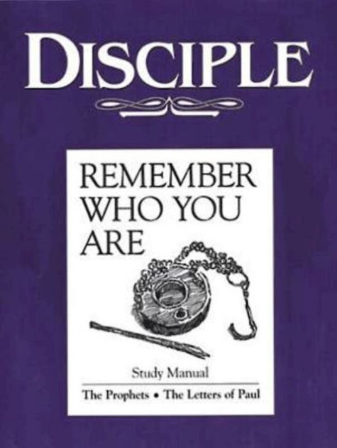 Disciple III Remember Who You Are: Study Manual: The Prophets - The ...