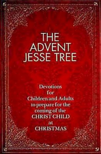 The Advent Jesse Tree: Devotions for Children and Adults to Prepare for the Coming of the Christ Child at Christmas