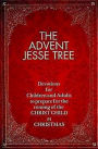 The Advent Jesse Tree: Devotions for Children and Adults to Prepare for the Coming of the Christ Child at Christmas