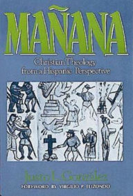 Title: Mañana: Christian Theology from a Hispanic Perspective, Author: Justo L. Gonzalez