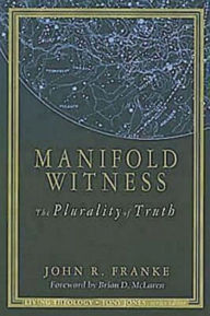 Title: Manifold Witness: The Plurality of Truth, Author: John R. Franke