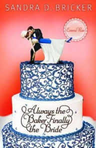 Title: Always the Baker, Finally the Bride: Another Emma Rae Creation, Author: Sandra D. Bricker