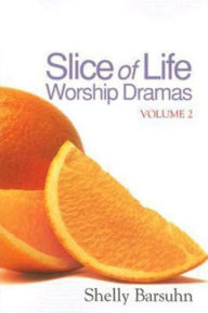 Title: Slice of Life Worship Dramas Volume 2, Author: Shelly Barsuhn