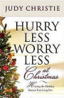 Hurry Less, Worry Less at Christmas: Having the Holiday Season You Long For