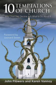 Title: 10 Temptations of Church: Why Churches Decline & What to Do about It, Author: John Flowers