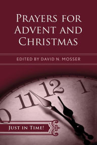 Title: Just in Time! Prayers for Advent and Christmas, Author: David N Mosser