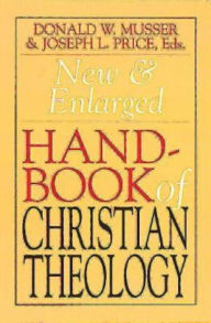 Title: New & Enlarged Handbook of Christian Theology: Revised Edition, Author: Donald W. Musser