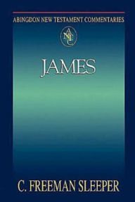 Title: James: Abingdon New Testament Commentaries, Author: C. Freeman Sleeper