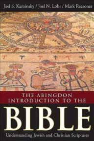 Title: The Abingdon Introduction to the Bible: Understanding Jewish and Christian Scriptures, Author: Joel S Kaminsky