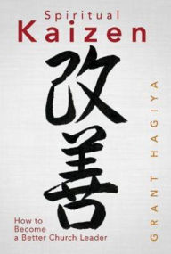 Spiritual Kaizen: How to Become a Better Church Leader