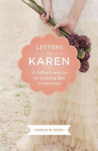 Title: Letters to Karen: A Father's Advice on Keeping Love in Marriage, Author: Charlie W Shedd