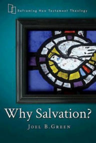 Title: Why Salvation?, Author: Joel B Green